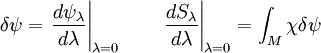 \delta\psi = \left . \frac{d\psi_\lambda}{d\lambda}\right|_{\lambda=0} \qquad
\left . \frac{dS_\lambda}{d\lambda}\right|_{\lambda=0} = \int_M \chi \delta\psi
