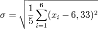 \sigma = \sqrt{\frac{1}{5} \sum_{i=1}^6 (x_i - 6,33)^2}