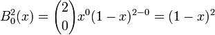 B^2_0 (x) = {2 \choose 0 } x^0 (1 - x)^{2 - 0} = (1 - x)^2