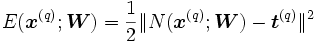 
E(\boldsymbol x^{(q)}; \boldsymbol W)=\frac{1}{2} \|N(\boldsymbol x^{(q)};\boldsymbol W) -\boldsymbol t^{(q)}\|^2
