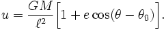 u = \frac{GM}{\ell^2}  \bigg[ 1 + e\cos(\theta-\theta_0) \bigg] .