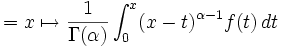 
=x\mapsto\frac1{\Gamma(\alpha)}\int_0^x(x-t)^{\alpha-1}f(t)\,dt
