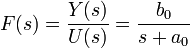 
F(s)=\frac{Y(s)}{U(s)}=\frac{b_{0}}{s + a_{0} }
