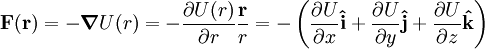\mathbf{F}(\mathbf{r}) = -\boldsymbol{\nabla}U(r) = 
-\frac{\part U(r)}{\part r}\frac{\mathbf{r}}{r} =
-\left(\frac{\part U}{\part x}\mathbf{\hat{i}} + \frac{\part U}{\part y}\mathbf{\hat{j}} + \frac{\part U}{\part z}\mathbf{\hat{k}}\right)