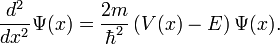 \frac{d^2}{dx^2} \Psi(x) = \frac{2m}{\hbar^2} \left( V(x) - E \right) \Psi(x).