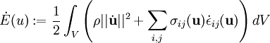 \dot{E}(u):=\frac{1}{2}\int_V \left( \rho||\dot\mathbf{u}||^2 +\sum_{i,j} \sigma_{ij}(\mathbf{u})\dot\epsilon_{ij}(\mathbf{u}) \right)dV