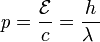 \mathit{p}=\frac{\mathcal{E}}{c}=\frac{h}{ \lambda\ }