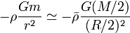  - \rho \frac{Gm}{r^2} \simeq - \bar{\rho} \frac{G(M/2)}{(R/2)^2}  