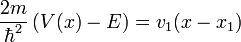 \frac{2m}{\hbar^2}\left(V(x)-E\right) = v_1 (x - x_1)