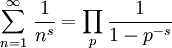  \quad \sum_{n=1}^\infty \, \frac{1}{n^s}  = \prod_{p} \frac{1}{1-p^{-s}} 