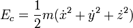 E_c={1 \over 2} m (\dot x^2+\dot y^2+\dot z^2)