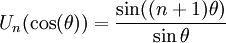  U_n(\cos(\theta)) = \frac{\sin((n+1)\theta)}{\sin\theta} \,\!