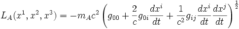 L_A(x^1,x^2,x^3) = -m_Ac^2 \left(g_{00} + \frac{2}{c}g_{0i}\frac{dx^i}{dt} + \frac{1}{c^2} g_{ij}\frac{dx^i}{dt} \frac{dx^j}{dt} \right)^{\frac{1}{2}} 
