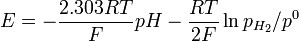 E=-{2.303RT \over F}pH - {RT \over 2F}\ln {p_{H_2}/p^0}