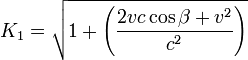 

K_1 =  \sqrt{1+\left(\frac{2vc\cos\beta+v^2}{c^2}\right)}

