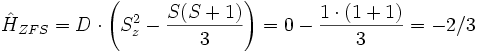 
\hat{H}_{ZFS} = D \cdot \left(S_z^2 - \frac{S (S+1)}{3}\right) = 0 - \frac{1 \cdot (1+1)}{3}=-2/3
