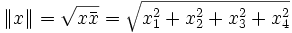 \left \| x \right \| = \sqrt{x\bar x} = \sqrt{x_1^2 + x_2^2 + x_3^2 + x_4^2}