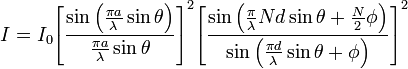
I =I_0{{\left[\frac{\sin \left(\frac{{\pi a}}{\lambda } \sin\theta\right)}{\frac{{\pi a}}{\lambda }
\sin\theta}\right]}^2}{{\left[\frac{\sin \left(\frac{\pi }{\lambda } N d \sin\theta+\frac{N}{2} \phi \right)}{\sin
\left(\frac{{\pi d}}{\lambda } \sin\theta+\phi \right)}\right]}^2} 
