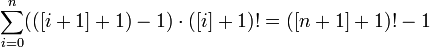  \sum_{i=0}^{n} (([i+1]+1)-1) \cdot ([i]+1)! = ([n+1]+1)! - 1 