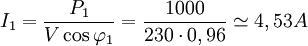 I_1=\frac{P_1}{V \cos {\varphi}_1 }=\frac{1000}{230\cdot0,96} \simeq 4,53 A\!