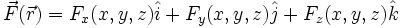 \vec F(\vec r) = F_x(x,y,z)\hat i + F_y(x,y,z)\hat j + F_z(x,y,z)\hat k