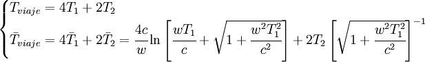 \begin{cases} T_{viaje} = 4T_1+2T_2 \\
\bar{T}_{viaje} = 4\bar{T}_1+2\bar{T}_2= \cfrac{4c}{w}\ln\left[\cfrac{wT_1}{c}+ \sqrt{1+\cfrac{w^2T_1^2}{c^2}}\right] + 2T_2\left[ \sqrt{1+\cfrac{w^2T_1^2}{c^2}}\right]^{-1}\end{cases} 