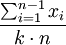 \frac{\sum^{n-1}_{i = 1} x_i}{k \cdot n}