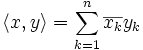 \langle x, y \rangle = \sum_{k=1}^n \overline{x_k} y_k
