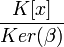 \frac{K[x]}{Ker(\beta)}