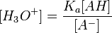 [H_{3}O^+] = \frac{K_{a}[AH]}{[A^-]}