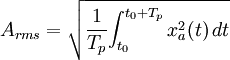 A_{rms} = \sqrt {{1 \over T_p} {\int_{t_0}^{t_0+T_p} x_a^2(t)\, dt}} \,\!