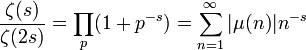  \frac{\zeta(s)}{\zeta(2s) }= \prod_{p} (1+p^{-s}) = \sum_{n=1}^{\infty} |\mu(n)|n^{-s} 