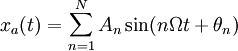 x_a(t) = \sum_{n=1}^N A_n \sin(n \Omega t +\theta_n) \,\!