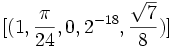 [(1,\frac{\pi}{24}, 0, 2^{-18},\frac{\sqrt{7}}{8})]