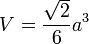 V=\frac{\sqrt{2}}{6}a^3