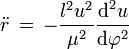  \ddot r \, = \, -\frac{l^2 u^2}{\mu^2}\frac{\text{d}^2 u}{\text{d} \varphi^2} 