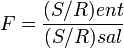  F=\frac{(S/R)ent}{(S/R)sal}