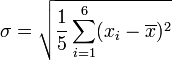\sigma = \sqrt{\frac{1}{5} \sum_{i=1}^6 (x_i - \overline{x})^2}