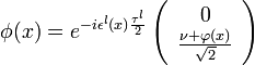 \phi(x)=e^{-i\epsilon^l(x)\frac{\tau^l}{2}}\left( 
\begin{array}{c}
0 \\
\frac{\nu+\varphi(x)}{\sqrt{2}} \\
\end{array}\right)