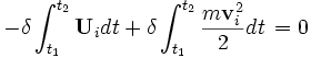  - \delta\int_{t_{1}}^{t_{2}} {\mathbf U}_{i} dt + \delta\int_{t_{1}}^{t_{2}} \frac{m{\mathbf v}_{i}^2}{2} dt \, = 0