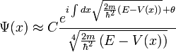 \Psi(x) \approx C \frac{ e^{i \int dx \sqrt{\frac{2m}{\hbar^2} \left( E - V(x) \right)} + \theta} }{\sqrt[4]{\frac{2m}{\hbar^2} \left( E - V(x) \right)}}