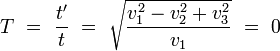 

T\,\,=\,\, \frac {t'}{t} \,\,=\,\,\sqrt {\frac {v_1^2-v_2^2+v_3^2}{v_1}}\,\,=\,\, 0 
