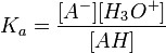 K_{a} = \frac{[A^-][H_{3}O^+]}{[AH]}