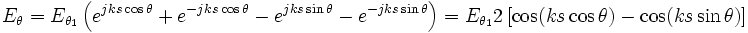 E_\theta=E_{\theta_1}\left(e^{jks\cos\theta}+ e^{-jks\cos\theta}- e^{jks\sin\theta}    - e^{-jks\sin\theta}\right)= E_{\theta_1}2\left[\cos(ks\cos\theta) -\cos(ks\sin\theta)\right]