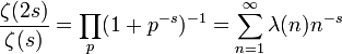  \frac{\zeta(2s)}{\zeta(s) }= \prod_{p} (1+p^{-s})^{-1} = \sum_{n=1}^{\infty}\lambda (n)n^{-s} 
