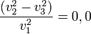  \frac {(v_2^2-v_3^2)} {v_1^2} = {0,0} 