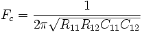 F_c=\frac{1}{2\pi\sqrt{R_{11}R_{12}C_{11}C_{12}}}