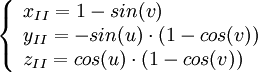 \left\{\begin{array}{ll}

x_{II} = 1-sin(v)   \\

y_{II} = - sin(u) \cdot (1-cos(v)) \\

z_{II} =  cos(u) \cdot (1-cos(v)) \end{array}\right. 