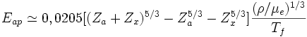 E_{ap} \simeq 0,0205[(Z_a+Z_x)^{5/3}-Z_a^{5/3}-Z_x^{5/3}]\frac{(\rho/\mu_e)^{1/3}}{T_f}