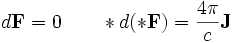 d\mathbf{F} = 0 \qquad *d(*\mathbf{F}) = \frac{4\pi}{c}\mathbf{J}